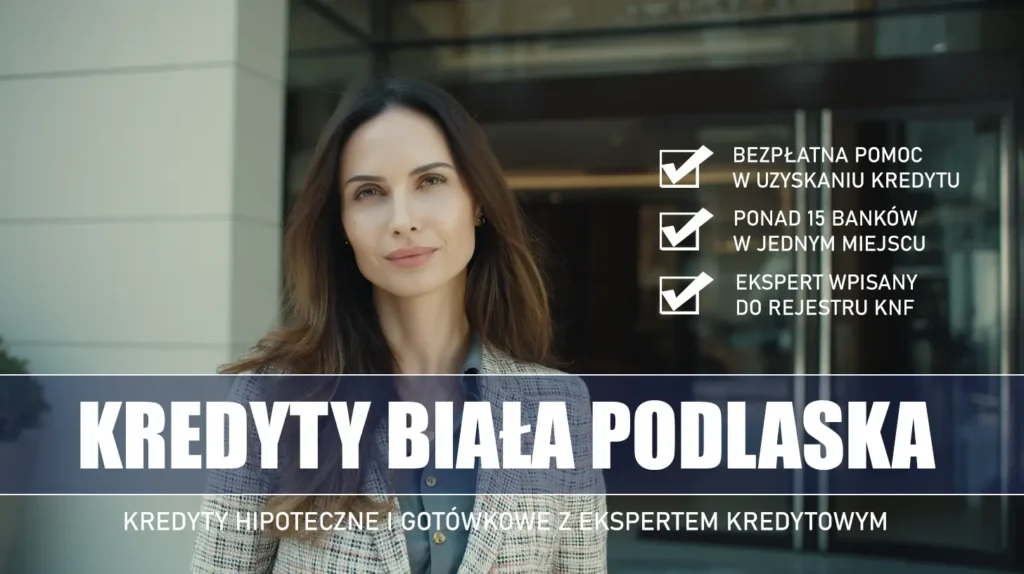 Ekspert Kredytowy Biała Podlaska - kredyty hipoteczne i gotówkowe - bezpłatna pomoc i porównanie banków