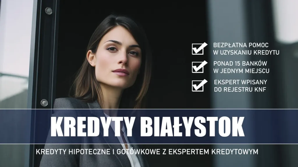 Ekspert Kredytowy Białystok - kredyty hipoteczne i gotówkowe - bezpłatna pomoc i porównanie banków