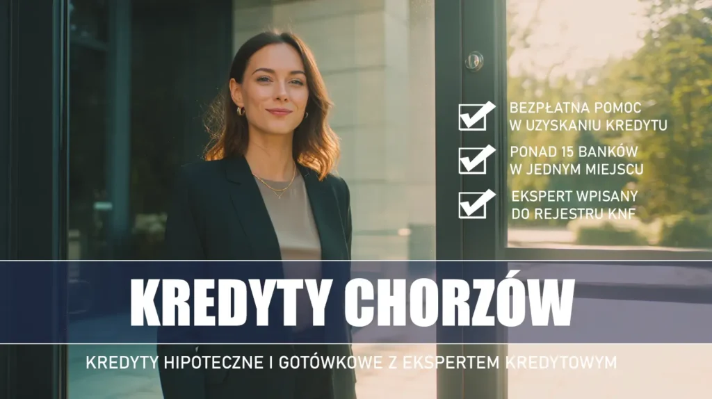Ekspert Kredytowy Chorzów - kredyty hipoteczne i gotówkowe - bezpłatna pomoc i porównanie banków