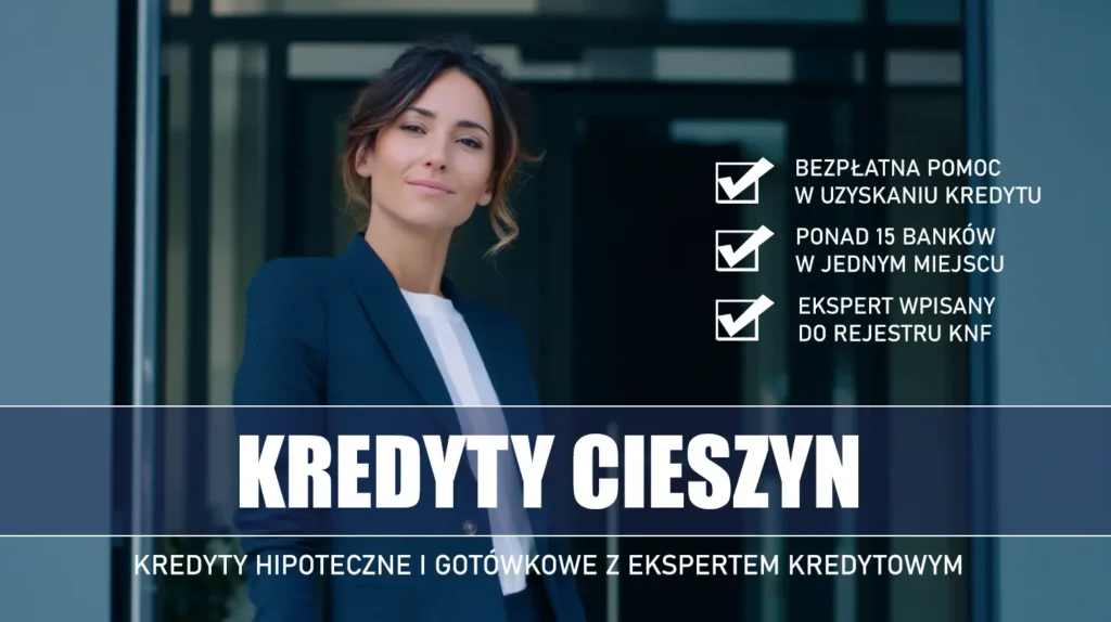 Ekspert Kredytowy Cieszyn - kredyty hipoteczne i gotówkowe - bezpłatna pomoc i porównanie banków
