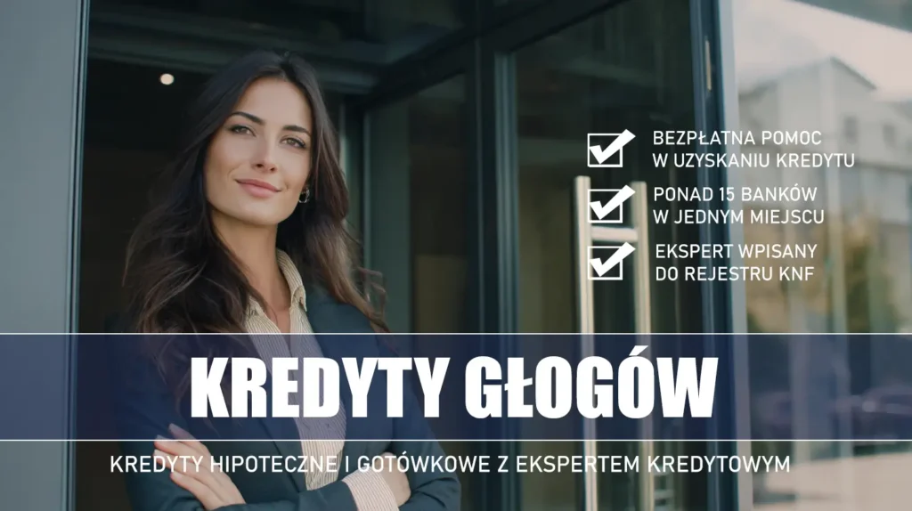 Ekspert Kredytowy Głogów - kredyty hipoteczne i gotówkowe - bezpłatna pomoc i porównanie banków