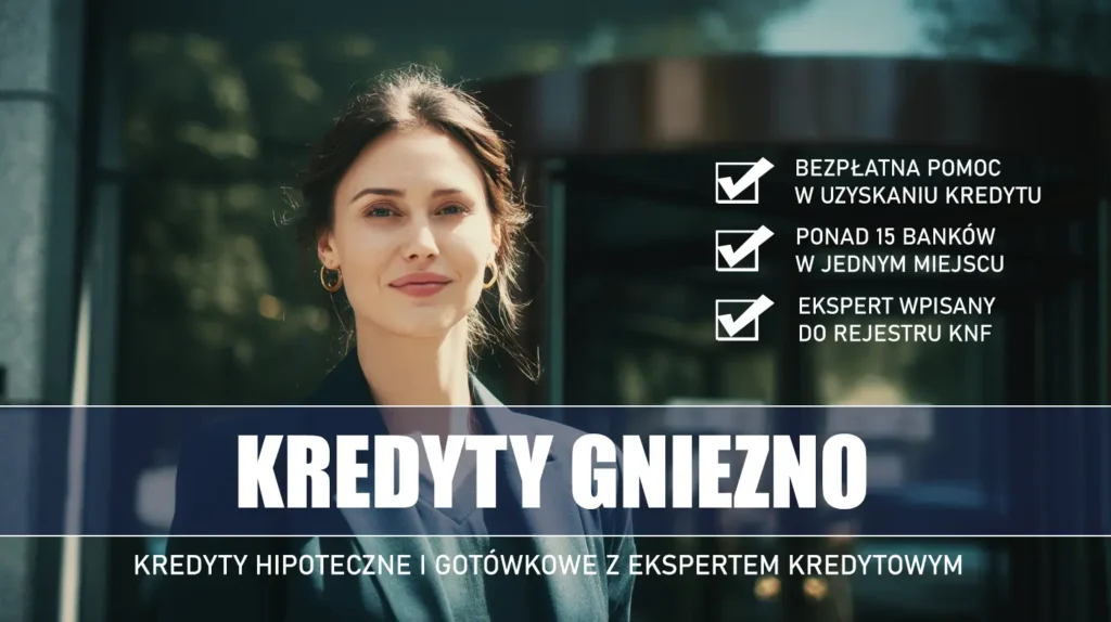 Ekspert Kredytowy Gniezno - kredyty hipoteczne i gotówkowe - bezpłatna pomoc i porównanie banków