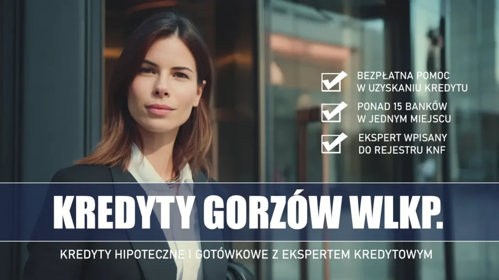 Ekspert Kredytowy Gorzów Wielkopolski - kredyty hipoteczne i gotówkowe - bezpłatna pomoc i porównanie banków