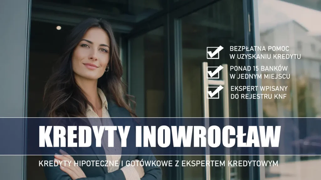 Ekspert Kredytowy Inowrocław - kredyty hipoteczne i gotówkowe - bezpłatna pomoc i porównanie banków