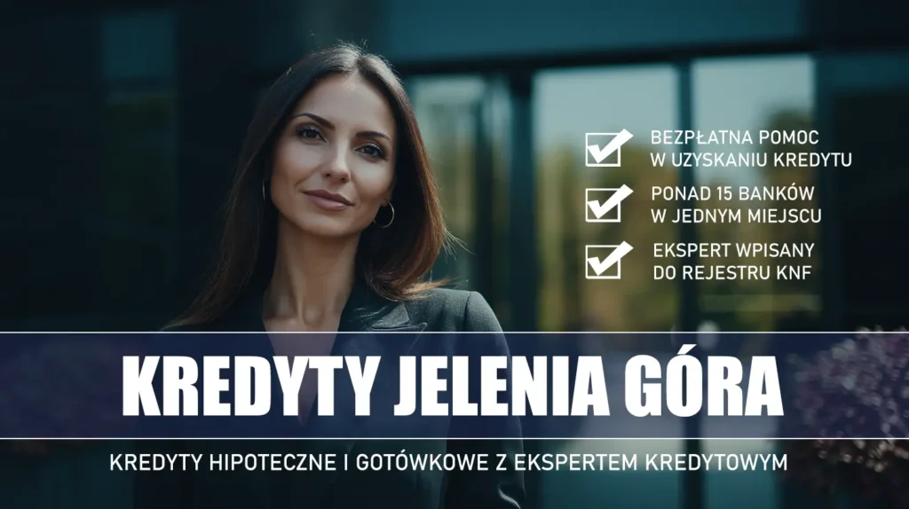 Ekspert Kredytowy Jelenia Góra - kredyty hipoteczne i gotówkowe - bezpłatna pomoc i porównanie banków