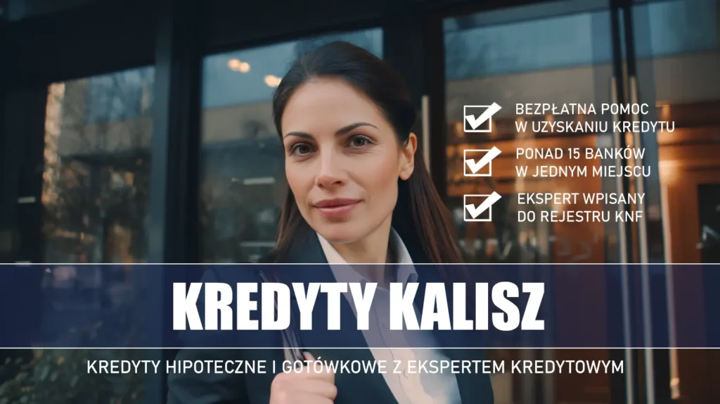 Ekspert Kredytowy Kalisz - kredyty hipoteczne i gotówkowe - bezpłatna pomoc i porównanie banków