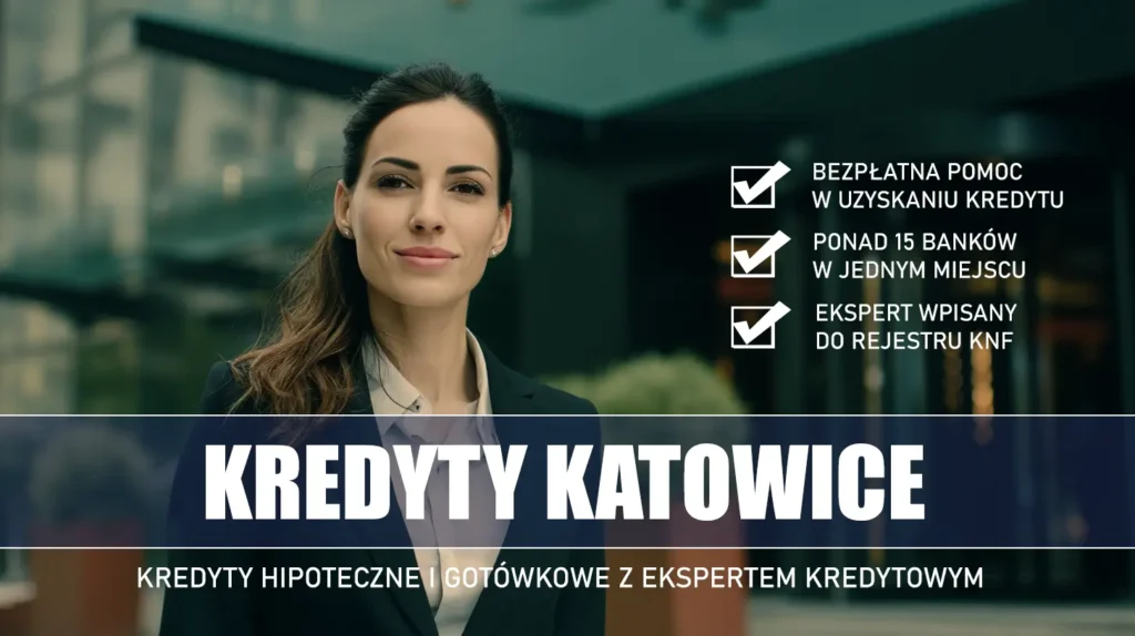 Ekspert Kredytowy Katowice - kredyty hipoteczne i gotówkowe - bezpłatna pomoc i porównanie banków