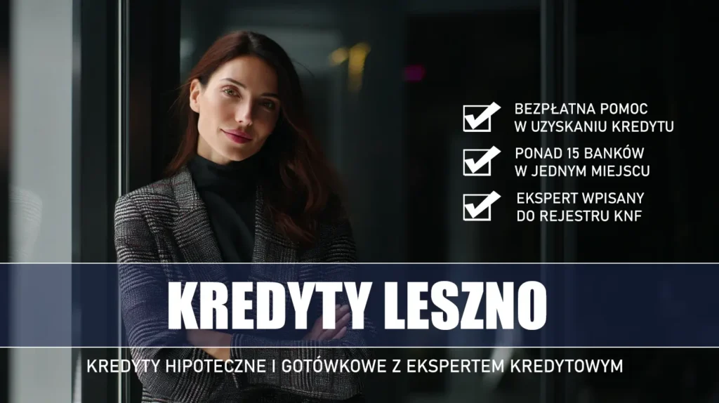Ekspert Kredytowy Leszno - kredyty hipoteczne i gotówkowe - bezpłatne porównanie banków