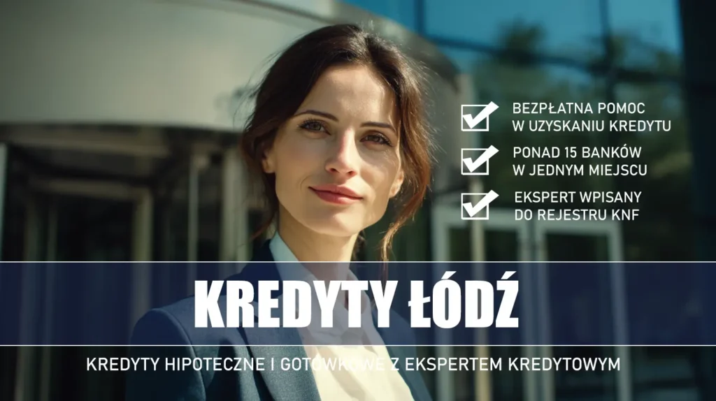 Ekspert Kredytowy Łódź - kredyty hipoteczne i gotówkowe - bezpłatne porównanie banków