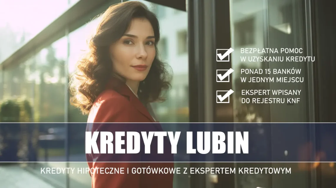 Ekspert Kredytowy Lubin - kredyty hipoteczne i gotówkowe - bezpłatne porównanie banków