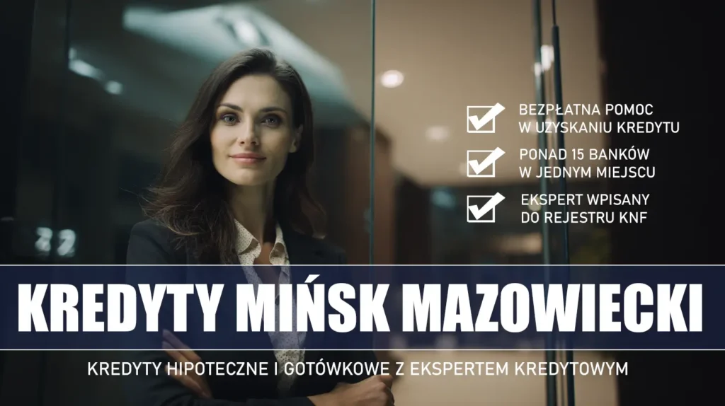 Ekspert Kredytowy Mińsk Mazowiecki - kredyty hipoteczne i gotówkowe - bezpłatne porównanie banków