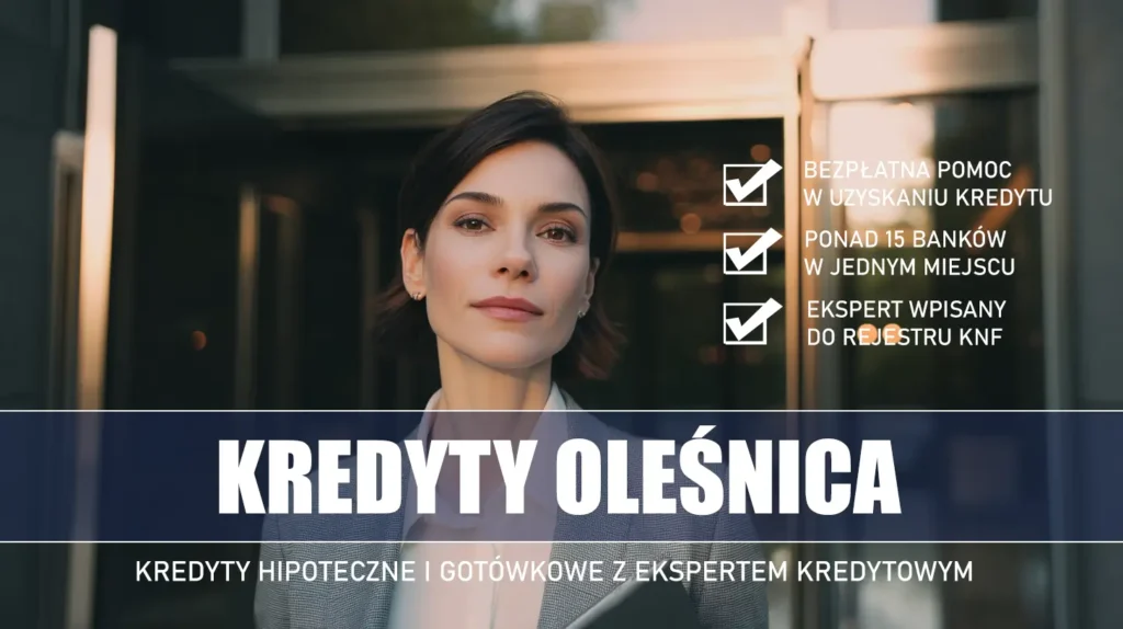 Ekspert Kredytowy Oleśnica - kredyty hipoteczne i gotówkowe - bezpłatne porównanie banków