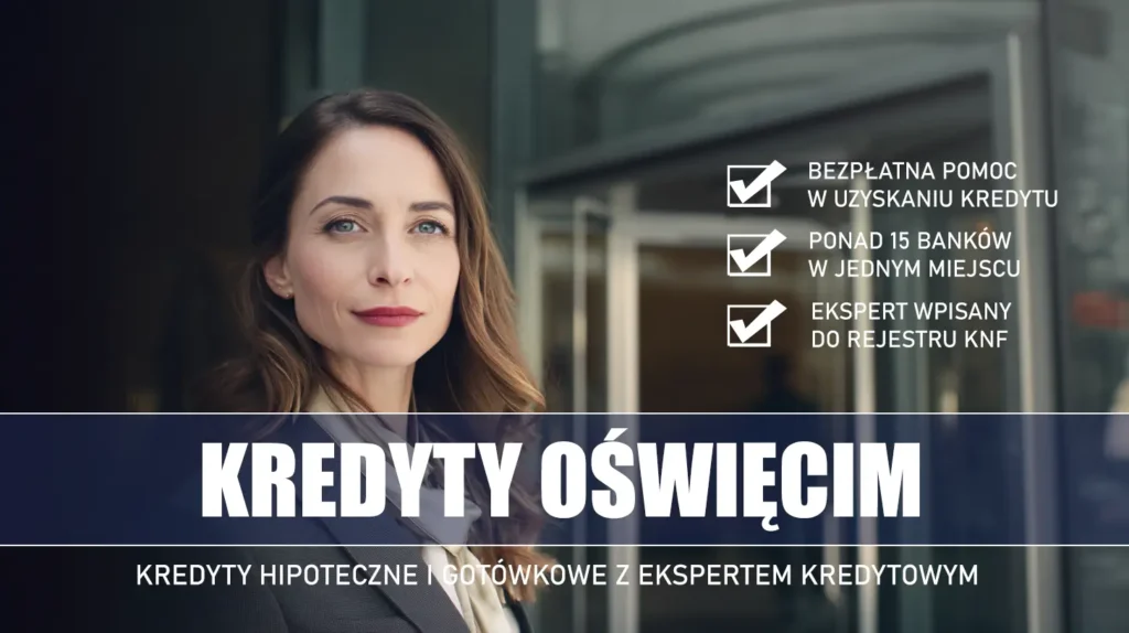 Ekspert Kredytowy Oświęcim - kredyty hipoteczne i gotówkowe - bezpłatne porównanie banków