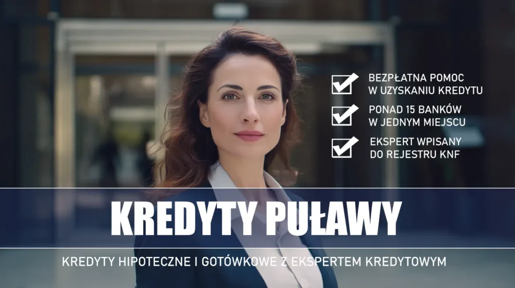 Ekspert Kredytowy Puławy - kredyty hipoteczne i gotówkowe - bezpłatne porównanie banków
