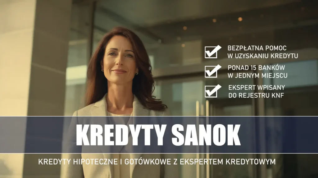 Ekspert Kredytowy Sanok - kredyty hipoteczne i gotówkowe - bezpłatne porównanie banków
