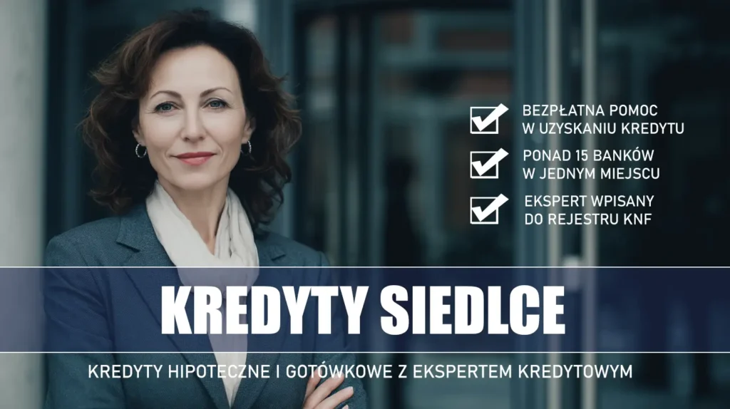 Ekspert Kredytowy Siedlce - kredyty hipoteczne i gotówkowe - bezpłatne porównanie banków