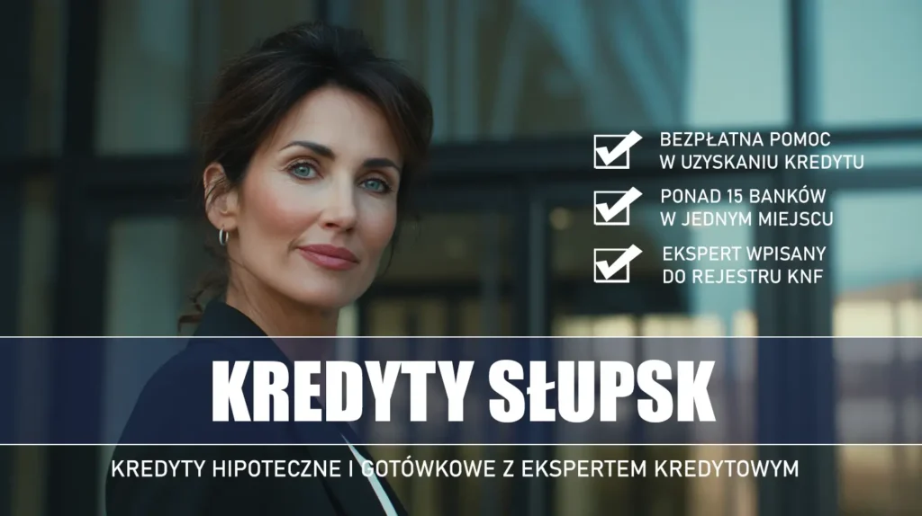 Ekspert Kredytowy Słupsk - kredyty hipoteczne i gotówkowe - bezpłatne porównanie ofert banków ze specjalistą