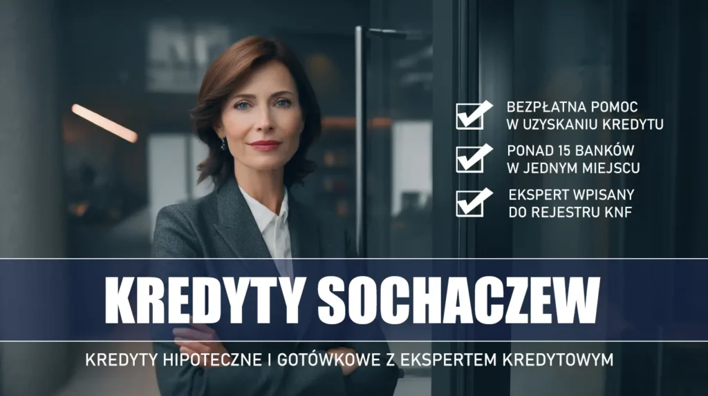 Ekspert Kredytowy Sochaczew - kredyty hipoteczne i gotówkowe - bezpłatne porównanie banków