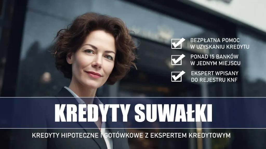 Ekspert Kredytowy Suwałki - kredyty hipoteczne i gotówkowe - bezpłatne porównanie banków