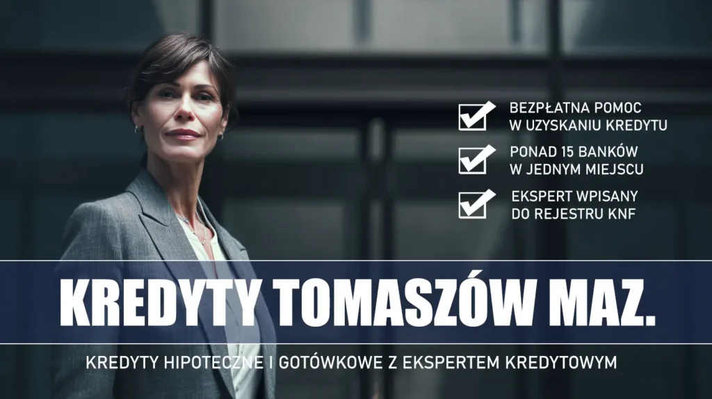 Ekspert Kredytowy Tomaszów Mazowiecki - kredyty hipoteczne i gotówkowe - bezpłatne porównanie ofert banków ze specjalistą