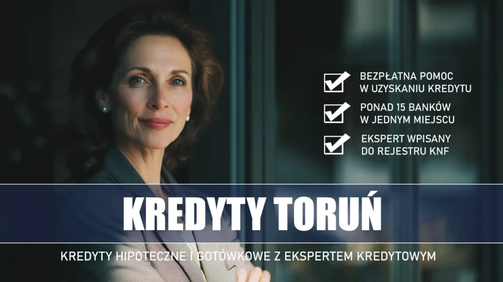 Ekspert Kredytowy Toruń - kredyty hipoteczne i gotówkowe - bezpłatne porównanie ofert banków ze specjalistą