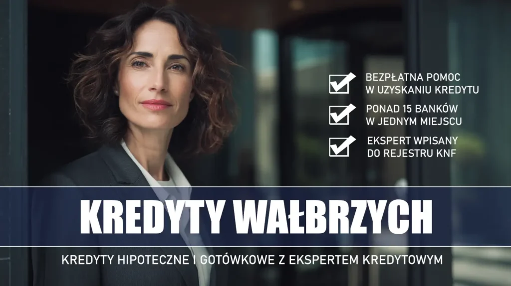 Ekspert Kredytowy Wałbrzych - kredyty hipoteczne i gotówkowe - bezpłatne porównanie ofert banków ze specjalistą