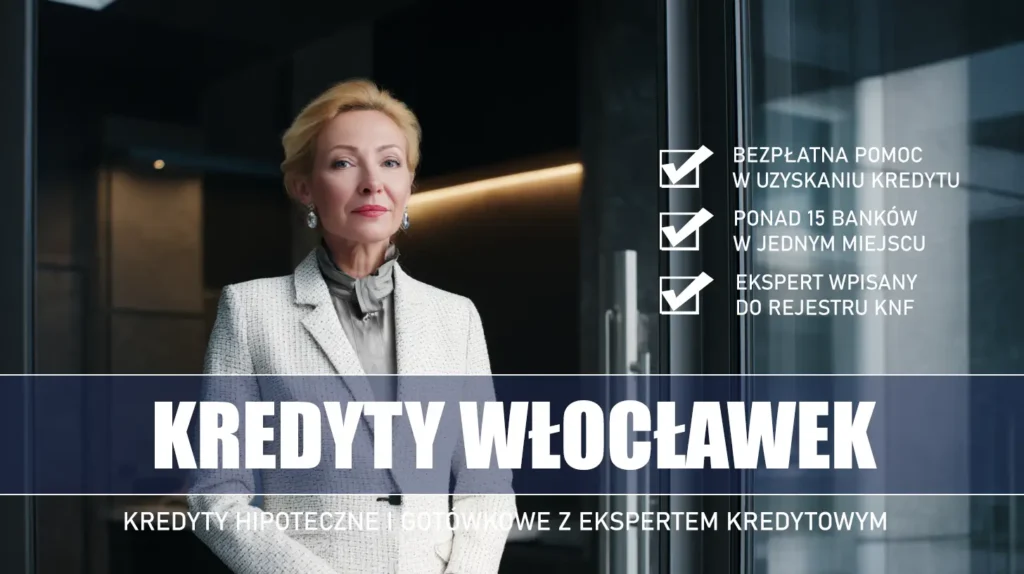 Ekspert Kredytowy Włocławek - kredyty hipoteczne i gotówkowe - bezpłatne porównanie ofert banków ze specjalistą