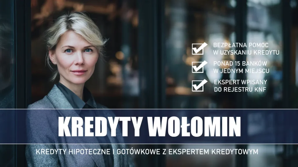 Ekspert Kredytowy Wołomin - kredyty hipoteczne i gotówkowe - bezpłatne porównanie ofert banków ze specjalistą