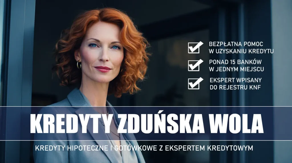 Ekspert Kredytowy Zduńska Wola - kredyty hipoteczne i gotówkowe - bezpłatne porównanie ofert banków ze specjalistą