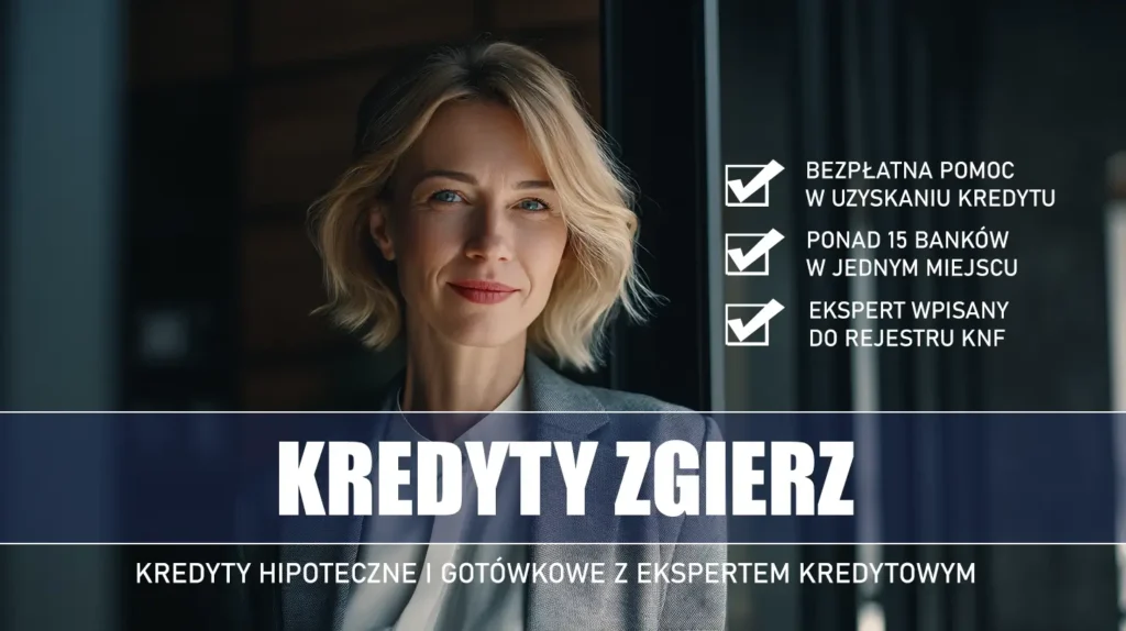 Ekspert Kredytowy Zgierz - kredyty hipoteczne i gotówkowe - bezpłatne porównanie ofert banków ze specjalistą