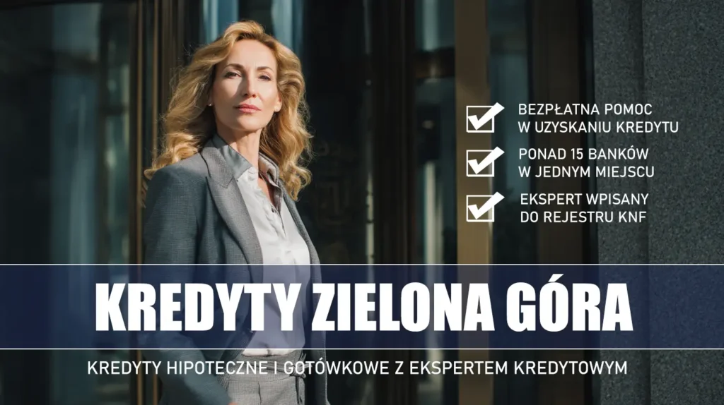 Ekspert Kredytowy Zielona Góra - kredyty hipoteczne i gotówkowe - bezpłatne porównanie ofert banków ze specjalistą